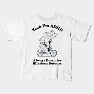 Yeah I'm ADHD - Always Down For Hilarious Detours Kids T-Shirt